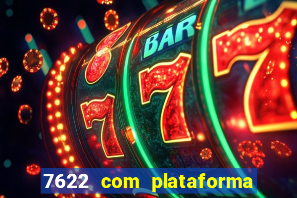 7622 com plataforma de jogos